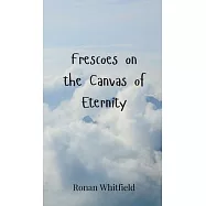 Frescoes on the Canvas of Eternity