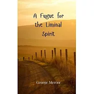 A Fugue for the Liminal Spirit