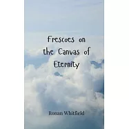 Frescoes on the Canvas of Eternity