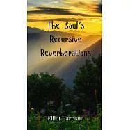 The Soul&rsquo;s Recursive Reverberations