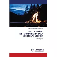 Naturalistic Determinism in Jack London&rsquo;s Stories