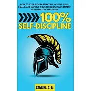 100% Self-Discipline: How to Stop Procrastinating, Achieve Your Goals, and Improve Your Personal Development With Effective Strategies