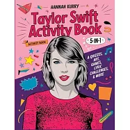 Taylor Swift Activity Book 5-in-1: A Swiftie Extravaganza with Quizzes, Games, Art, Lyric Challenges & More for