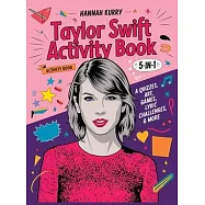 Taylor Swift Activity Book 5-in-1: A Swiftie Extravaganza with Quizzes, Games, Art, Lyric Challenges & More for