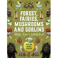 Forest, Fairies, Mushrooms and Goblins Sticker, Color & Activity Book: Over 500 Unique Stickers