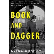 Book and Dagger: How Scholars and Librarians Became the Unlikely Spies of World War II