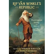 Rip Van Winkle’s Republic: Washington Irving in History and Memory