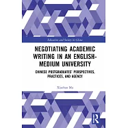Negotiating Academic Writing in an English-Medium University: Chinese Postgraduates&rsquo; Perspectives, Practices, and