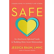 Safe: An Attachment-Informed Guide to Building More Secure Relationships