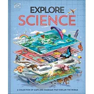 Explore: Science: A Collection of Maps and Diagrams That Explain the World