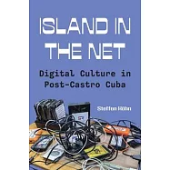 Island in the Net: Digital Culture in Post-Castro Cuba
