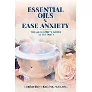 Essential Oils to Ease Anxiety: The Alchemist&rsquo;s Guide to Serenity