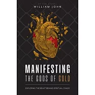 Manifesting the Gods of Gold: Exposing the Agenda Behind Spiritual Chaos