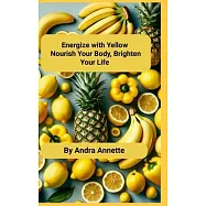 Energize with Yellow: Nourish Your Body, Brighten Your Life