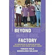 Beyond the Male Idol Factory: The Construction of Gender and National Ideologies in Japan Through Johnny&rsquo;s Jimusho