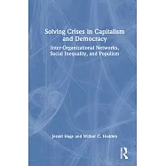Solving the Crises in Captialism and Democracy: Inter-Organizational Networks, Social Inequality, and Populism