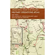 African Official History of the Great War: Military Operations Atlas