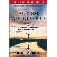 Autism Adulthood: Insights and Creative Strategies for a Fulfilling Life--Tenth Anniversary Edition