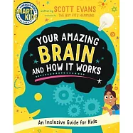 Your Amazing Brain and How It Works: An Inclusive Guide for Kids (Smart Kids by American Mensa(r))