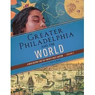 Greater Philadelphia and the World: A New History for the Twenty-First Century, Volume 3