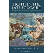 Truth in the Late Foucault: Antiquity, Sexuality, and Psychoanalysis