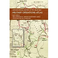 African Official History of the Great War: Military Operations Atlas