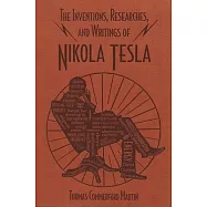 The Inventions, Researches, and Writings of Nikola Tesla