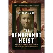 The Rembrandt Heist: A Criminal Genius, a Stolen Masterpiece, and an Enigmatic Friendship