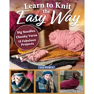 Learn to Knit the Easy Way: Chunky Yarns, Big Needles, 15 Fabulous Projects