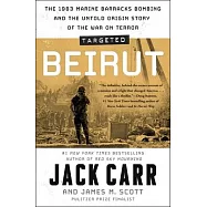 Targeted: Beirut: The 1983 Marine Barracks Bombing and the Untold Origin Story of the War on Terror