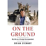 On the Ground: My Life as a Foreign Correspondent