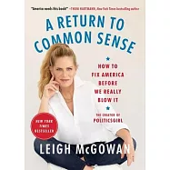 A Return to Common Sense: How to Fix America Before We Really Blow It