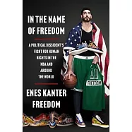 In the Name of Freedom: A Political Dissident&rsquo;s Fight for Human Rights in the NBA and Around the World
