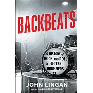 Backbeats: A History of Rock and Roll in Fifteen Drummers