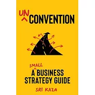 Unconvention: The Underdog’s Guide to Beating the Big Guys