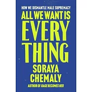 All We Want Is Everything: How We Dismantle Male Supremacy