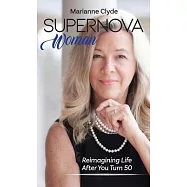 Supernova Woman: Reimagining Life After You Turn 50