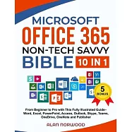 Microsoft Office 365 Non-Tech Savvy Bible: [10 in 1]: From Beginner to Pro with This Fully Illustrated Guide- Word