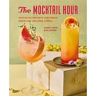 Modern Mocktails: 65 Recipes for Delicious Zero-Proof Mixed Drinks