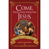 Come, Thou Long Expected Jesus: An Advent to Christmas Pilgrimage