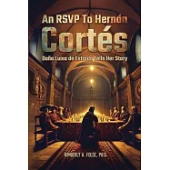 An RSVP to Hernán Cortés: Doña Luisa de Estrada Tells Her Story
