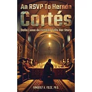 An RSVP to Hernán Cortés: Doña Luisa de Estrada Tells Her Story