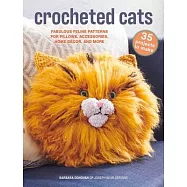 Crocheted Cats: 35 Projects to Make: Fabulous Feline Patterns for Pillows, Accessories, Home Décor, and More