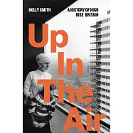 Up in the Air: A History of High Rise Britain