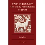 The Many-Mindedness of Spirit: Brigit Pegeen Kelly
