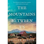 The Mountains Between Us: An utterly heart-wrenching love story of the California Gold Rush