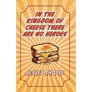 In The Kingdom of Cheese There Are No Heroes