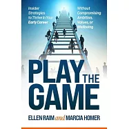 Play the Game: Insider Strategies to Thrive In Your Early Career Without Compromising Ambition, Values, or Wellbeing