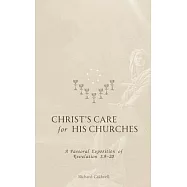 Christ’s Care for His Churches: A Pastoral Exposition of Revelation 1:9-20