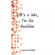 Life’s a Joke, I’m the Punchline